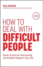 How to Deal with Difficult People: Smart Tactics for Overcoming the Problem People in Your Life, 2nd